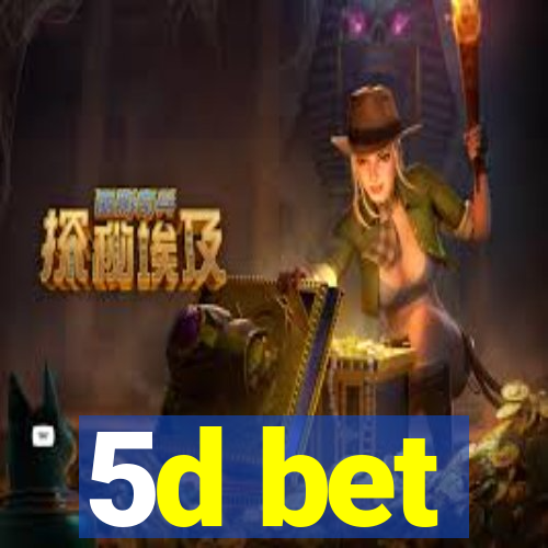 5d bet